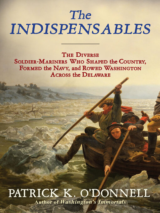 The Indispensables: The Diverse Soldier-Mariners Who Shaped the Country, Formed the Navy, and Rowed Washington Across the Delaware 책표지
